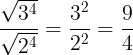 \large \frac{\sqrt{3^{4}}}{\sqrt{2^{4}}}=\frac{3^{2}}{2^{2}}=\frac{9}{4}